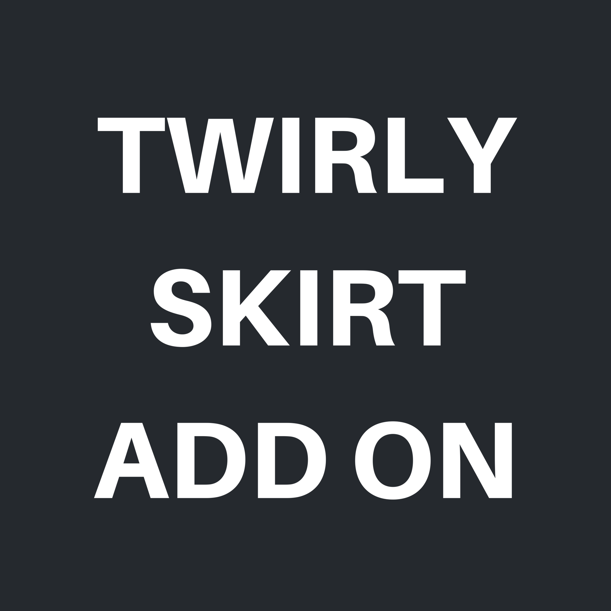 Twirly Skirt Add On