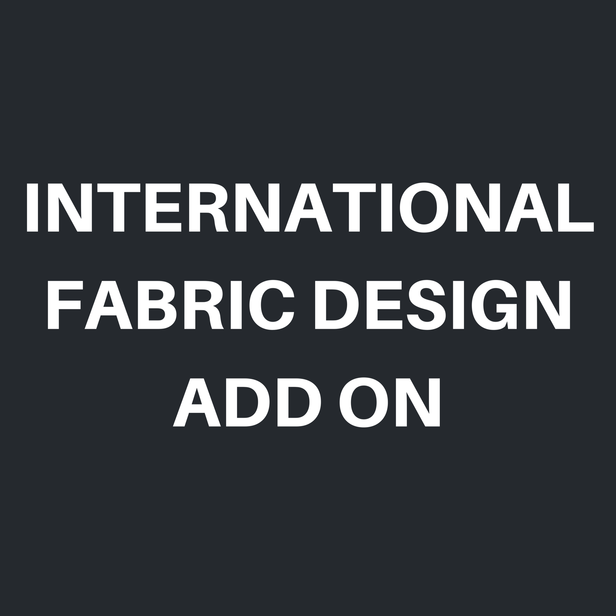 International Fabric design Add On $20